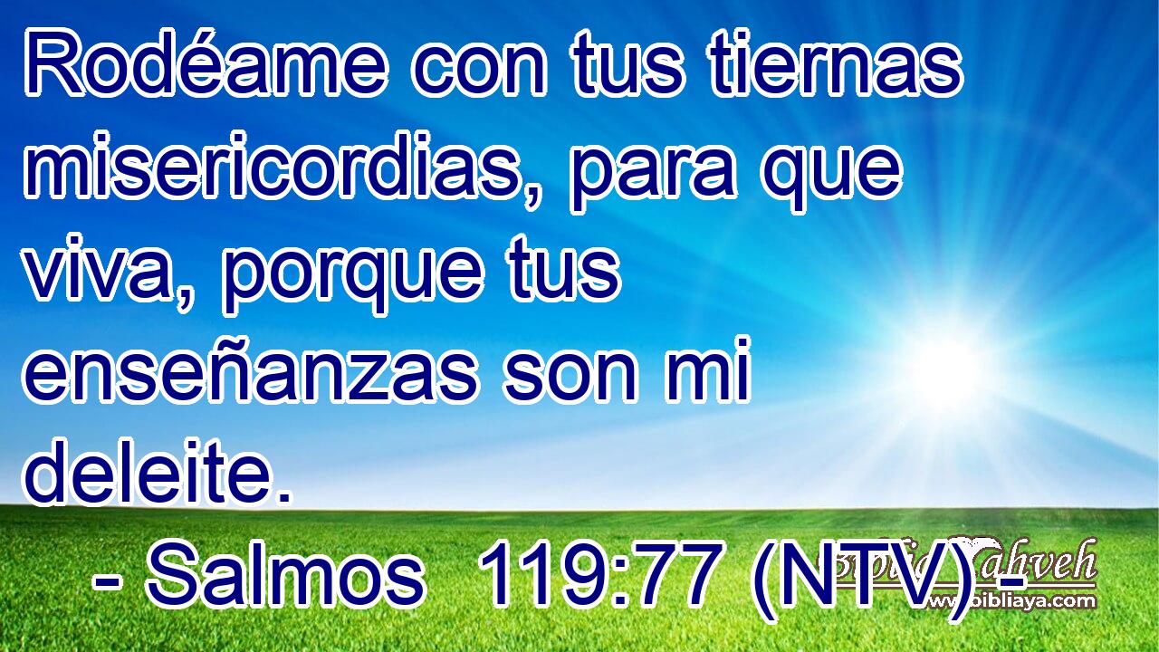 Rodéame con tus tiernas misericordias, para que viva, porque tus enseñanzas son mi deleite.