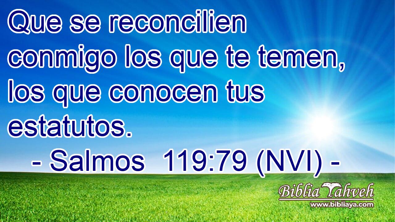  Que se reconcilien conmigo los que te temen, los que conocen tus estatutos. 