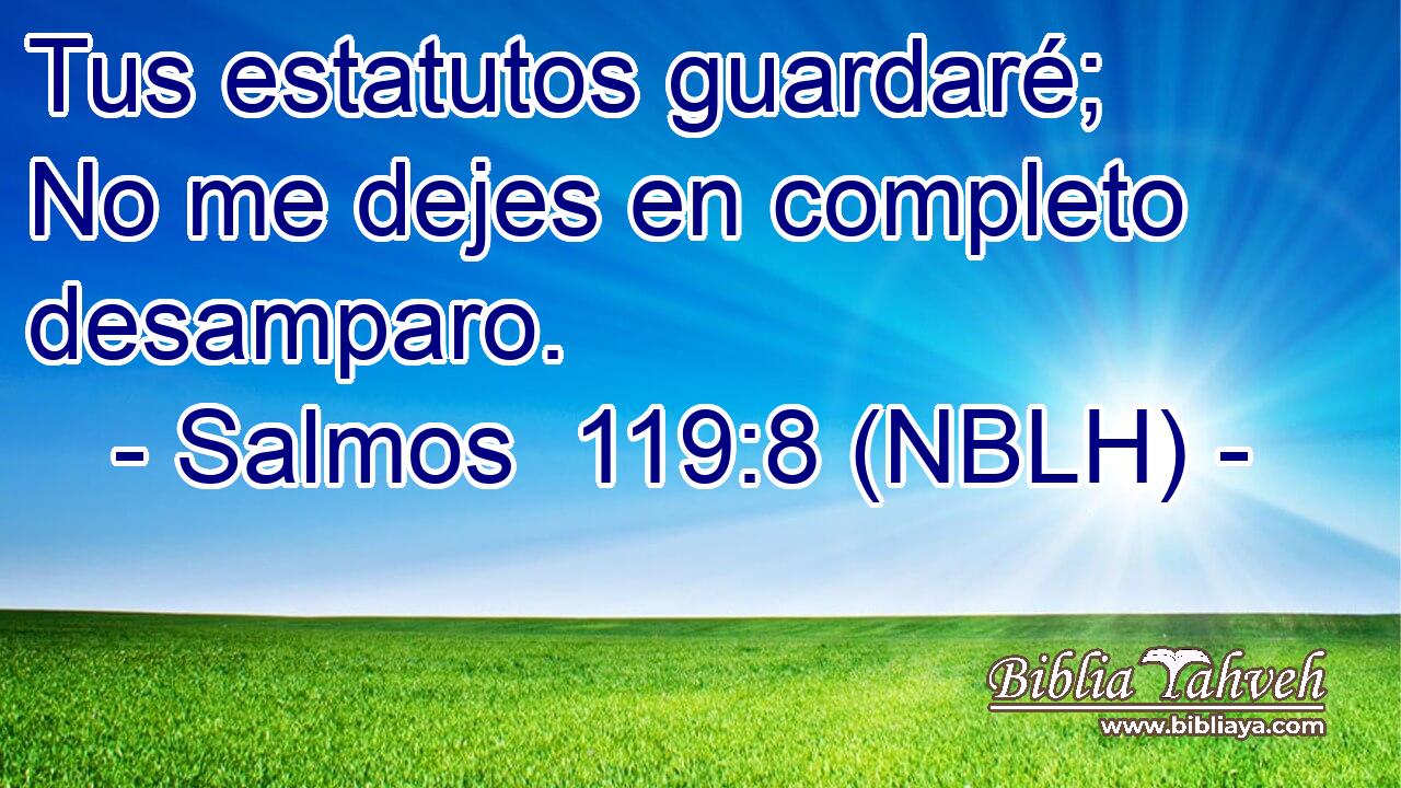  Tus estatutos guardaré; No me dejes en completo desamparo. 