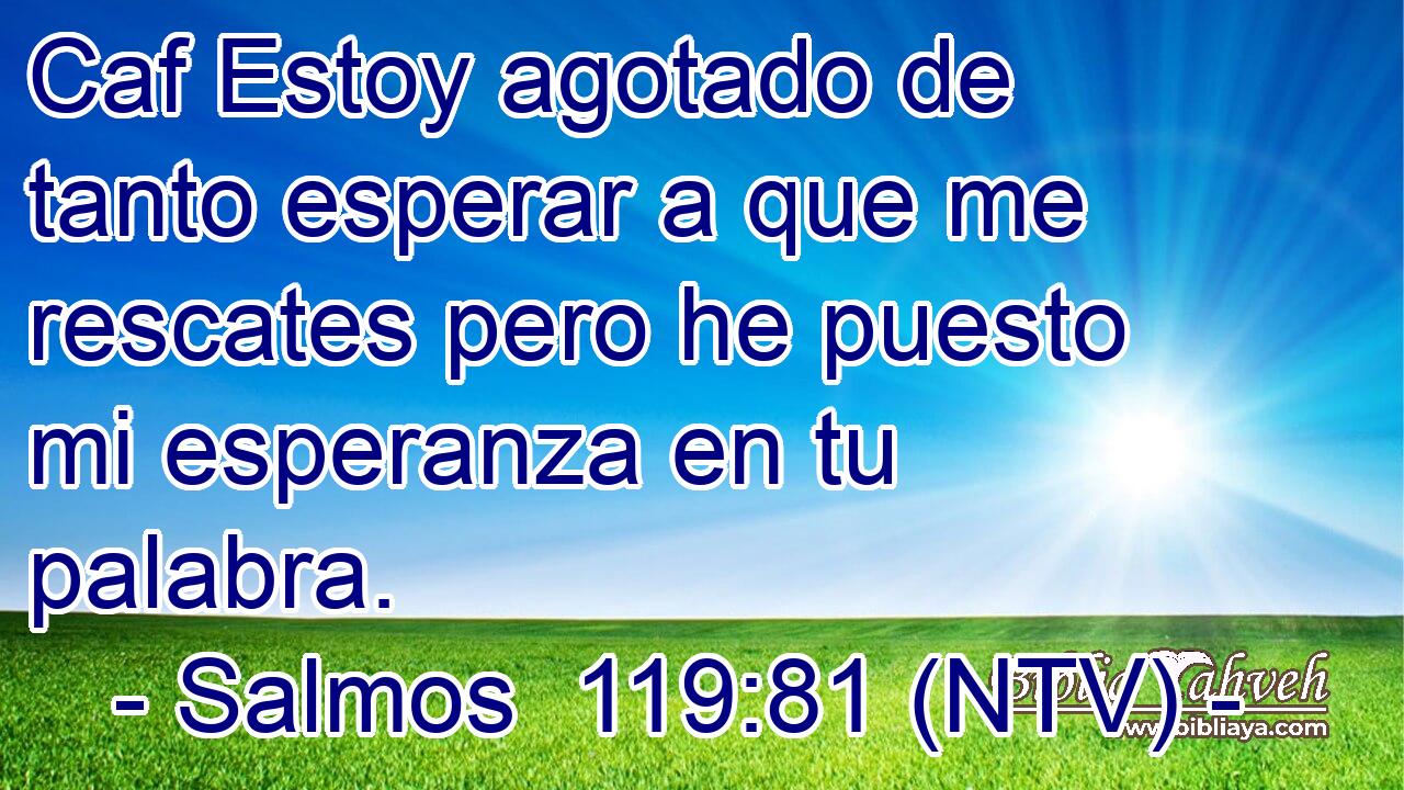 Caf Estoy agotado de tanto esperar a que me rescates pero he puesto mi esperanza en tu palabra.