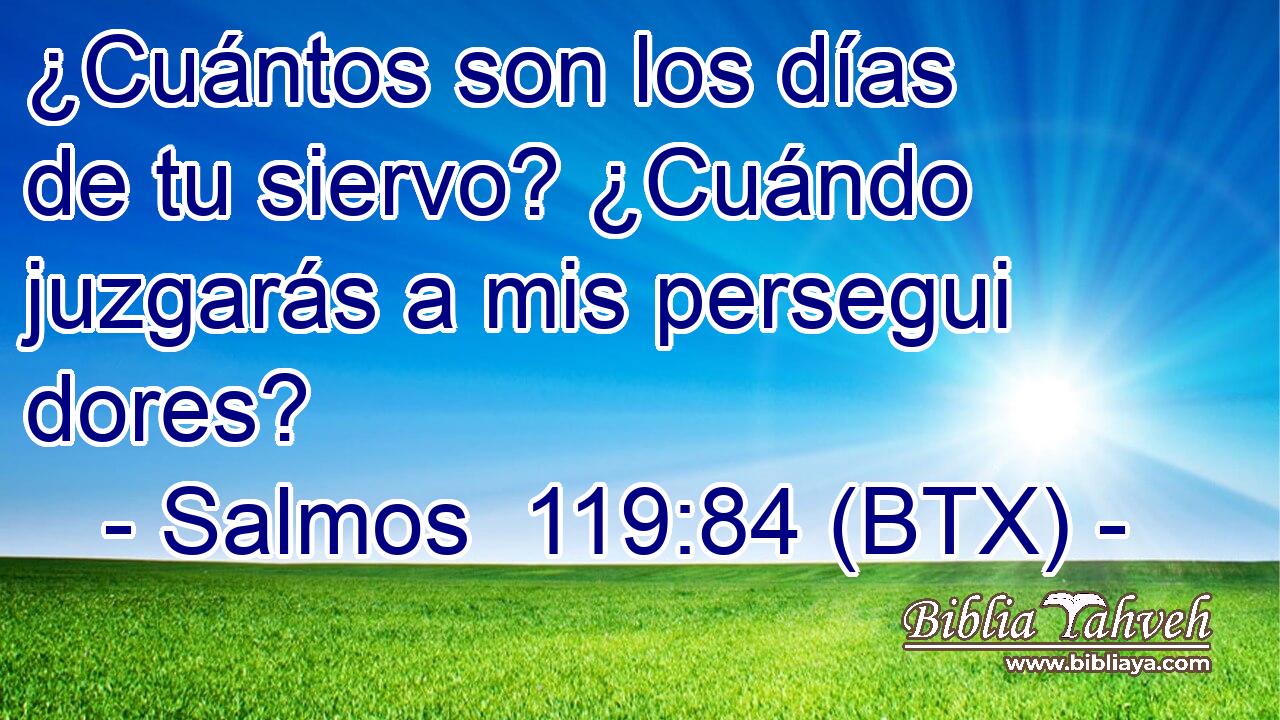 ¿Cuántos son los días de tu siervo? ¿Cuándo juzgarás a mis persegui dores?