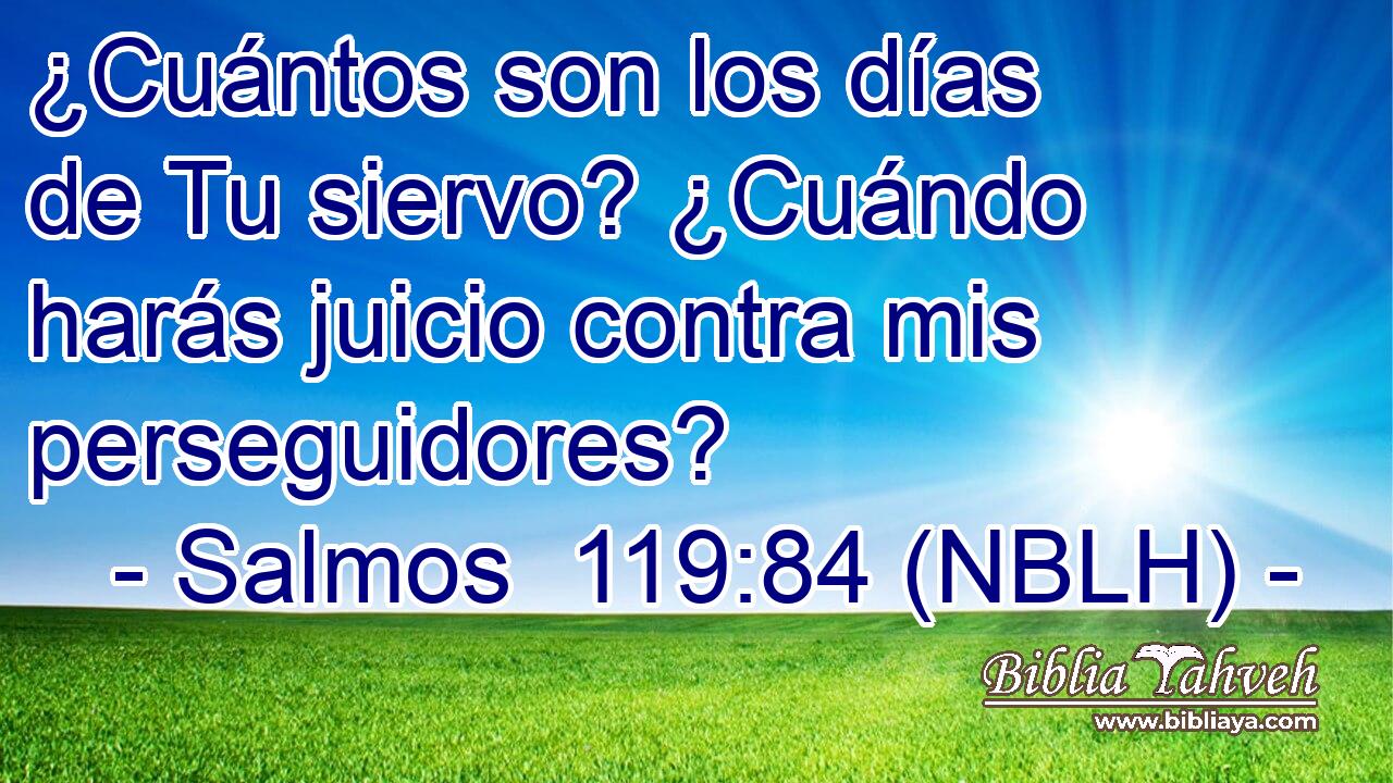  ¿Cuántos son los días de Tu siervo? ¿Cuándo harás juicio contra mis perseguidores? 
