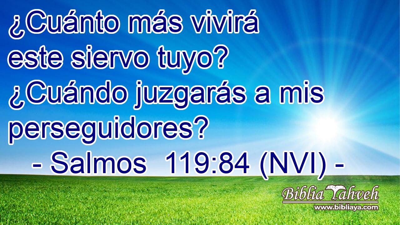  ¿Cuánto más vivirá este siervo tuyo? ¿Cuándo juzgarás a mis perseguidores? 