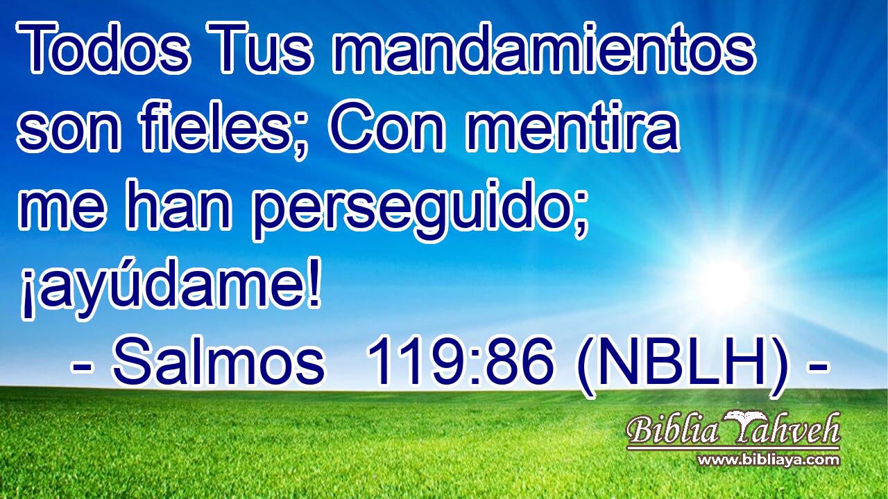  Todos Tus mandamientos son fieles; Con mentira me han perseguido; ¡ayúdame! 