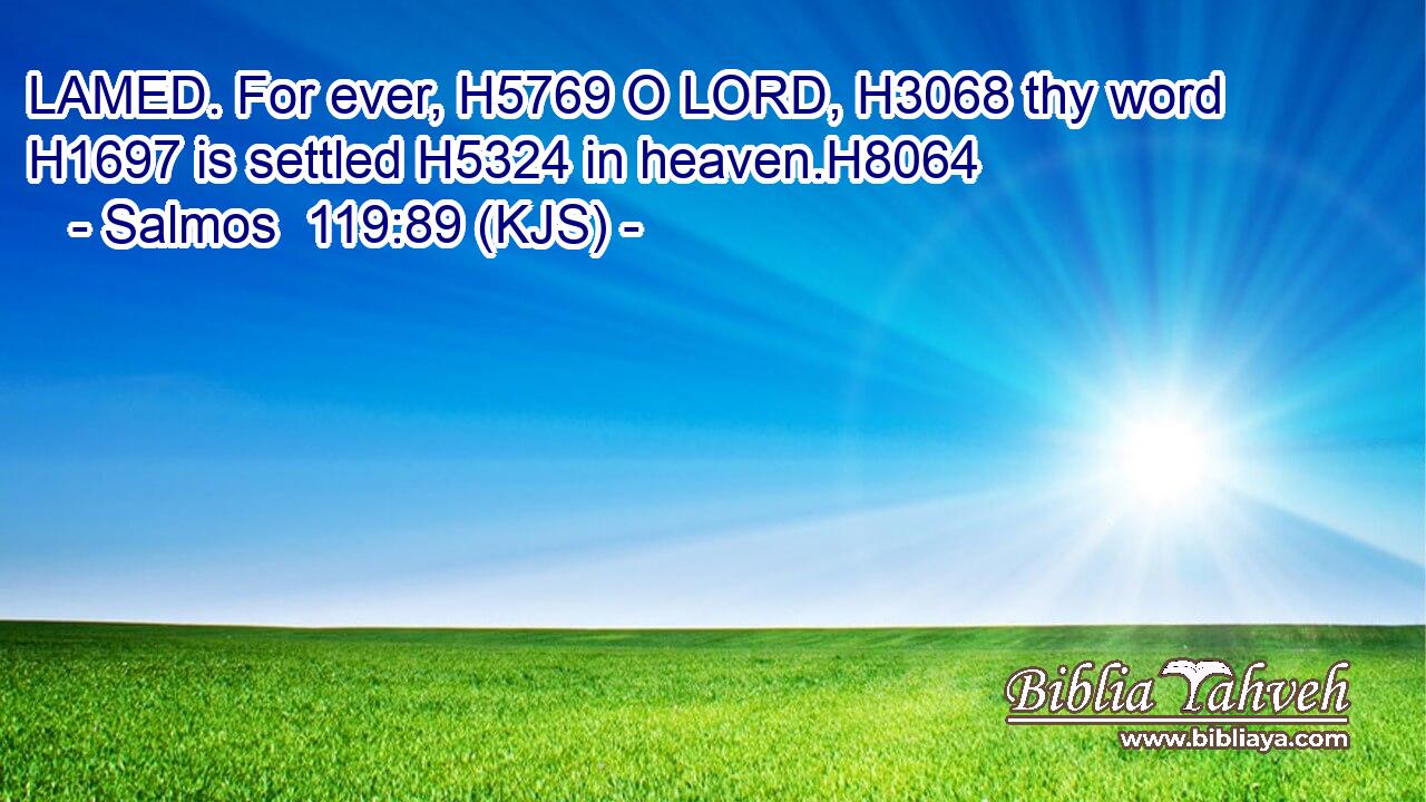 LAMED. For ever, H5769 O LORD, H3068 thy word H1697 is settled H5324 in heaven.H8064