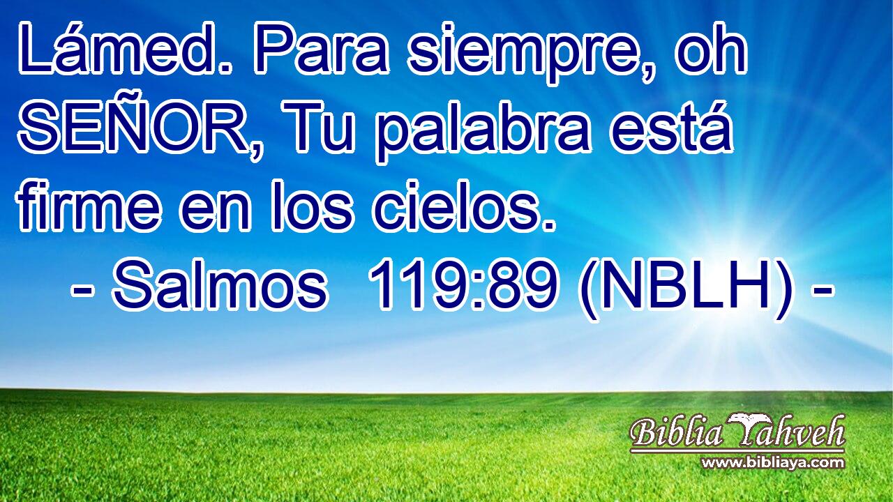  Lámed. Para siempre, oh SEÑOR, Tu palabra está firme en los cielos. 