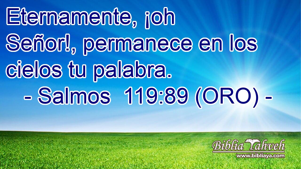  Eternamente, ¡oh Señor!, permanece en los cielos tu palabra. 