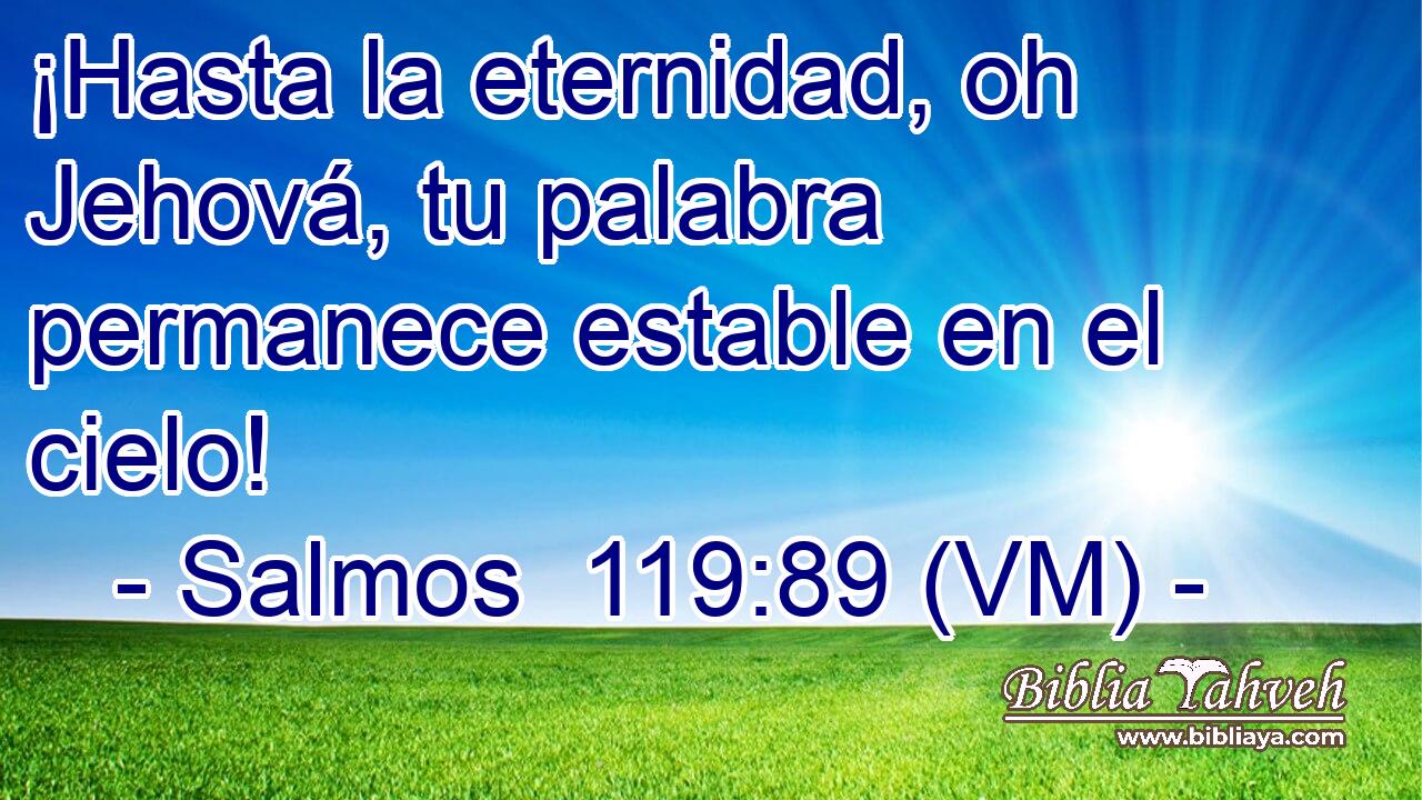 ¡Hasta la eternidad, oh Jehová, tu palabra permanece estable en el cielo! 