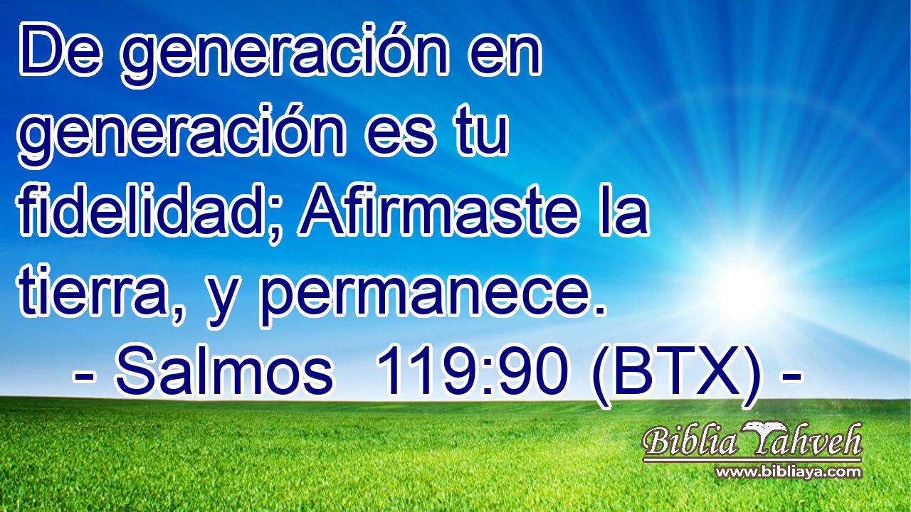 De generación en generación es tu fidelidad; Afirmaste la tierra, y permanece.