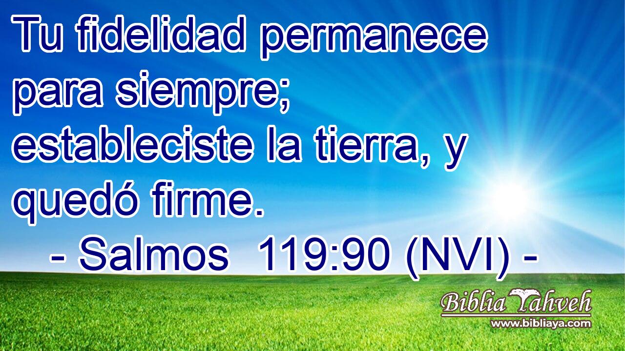  Tu fidelidad permanece para siempre; estableciste la tierra, y quedó firme. 
