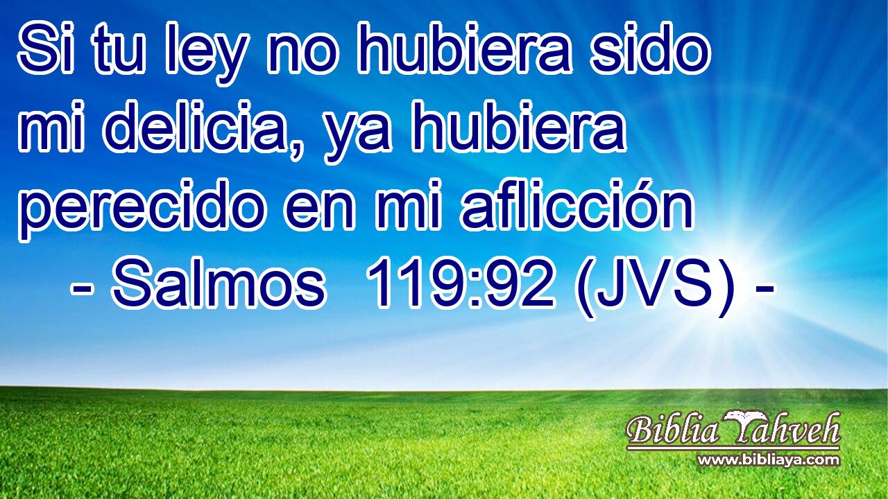 Si tu ley no hubiera sido mi delicia, ya hubiera perecido en mi aflicción