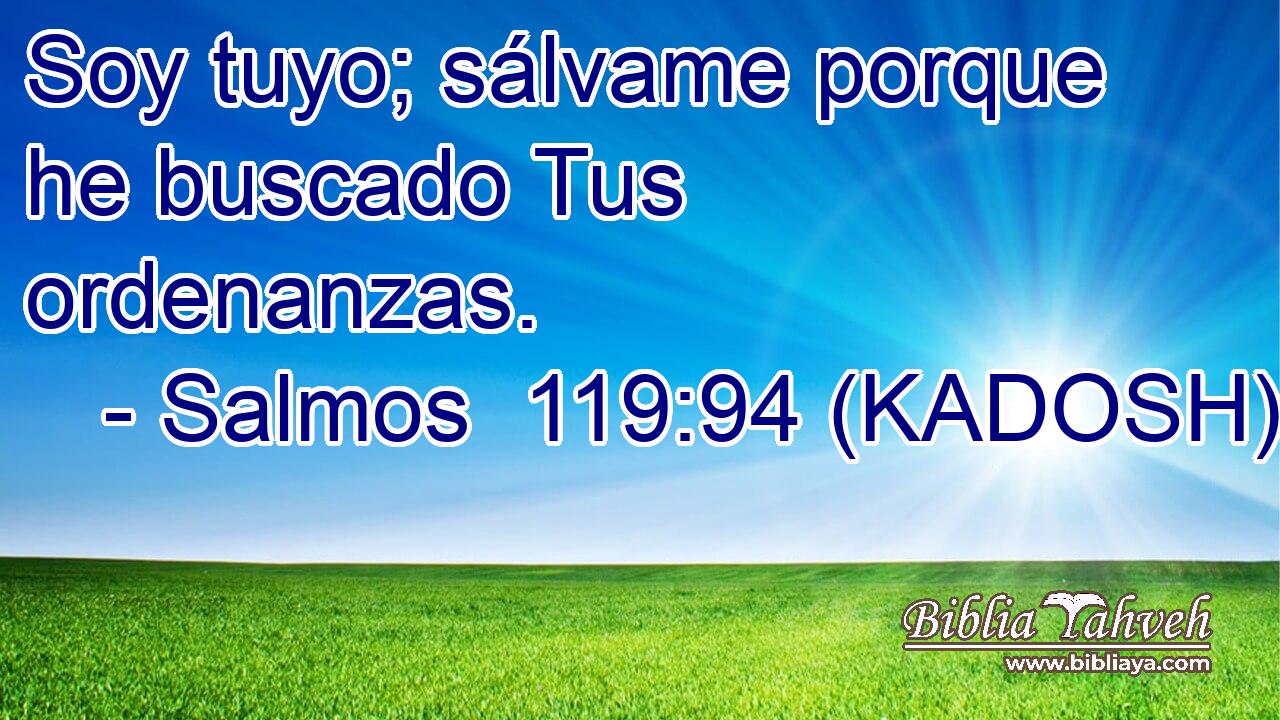  Soy tuyo; sálvame porque he buscado Tus ordenanzas. 