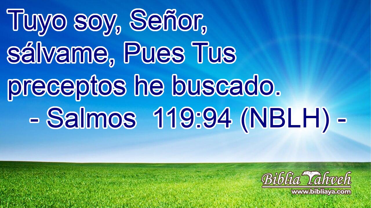  Tuyo soy, Señor, sálvame, Pues Tus preceptos he buscado. 