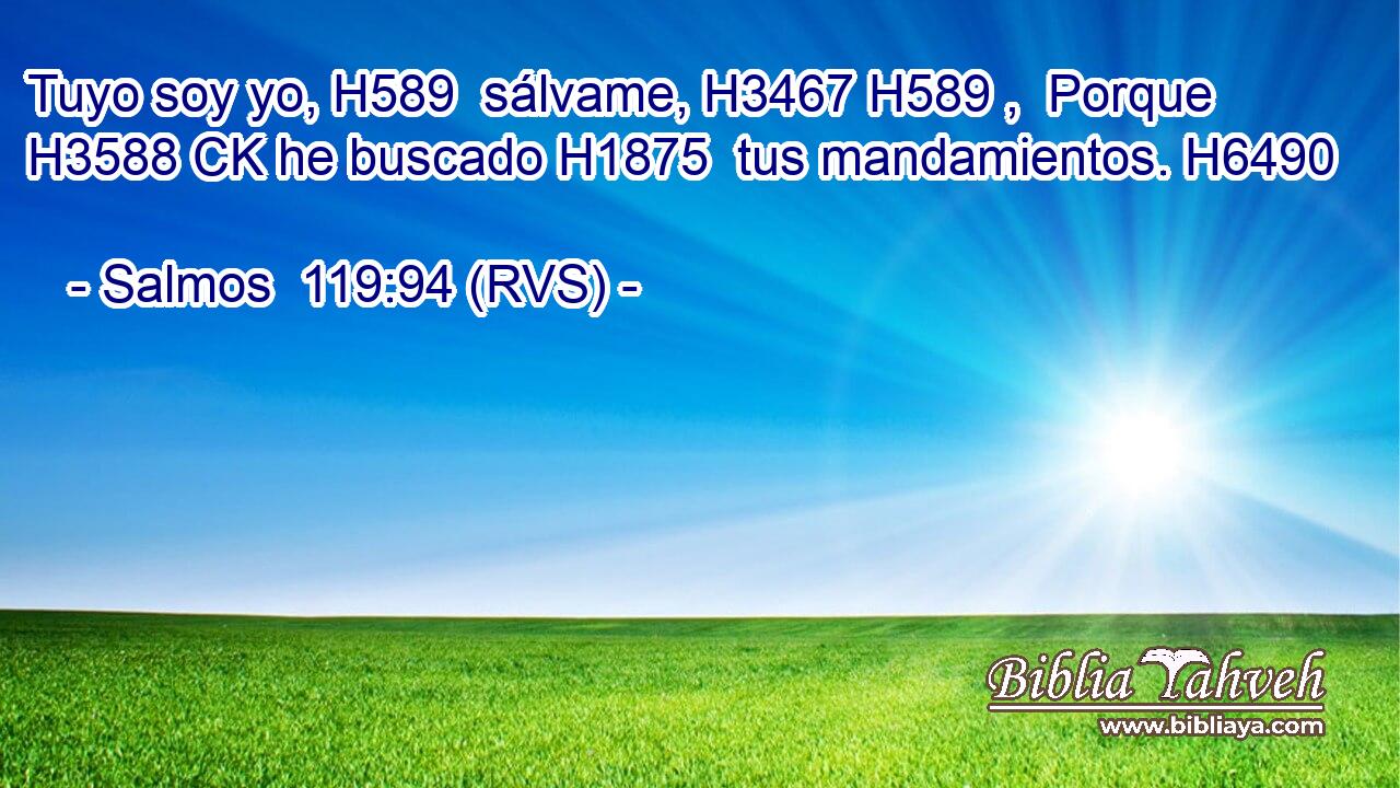 Tuyo soy yo, H589  sálvame, H3467 H589 ,  Porque H3588 CK he buscado H1875  tus mandamientos. H6490  