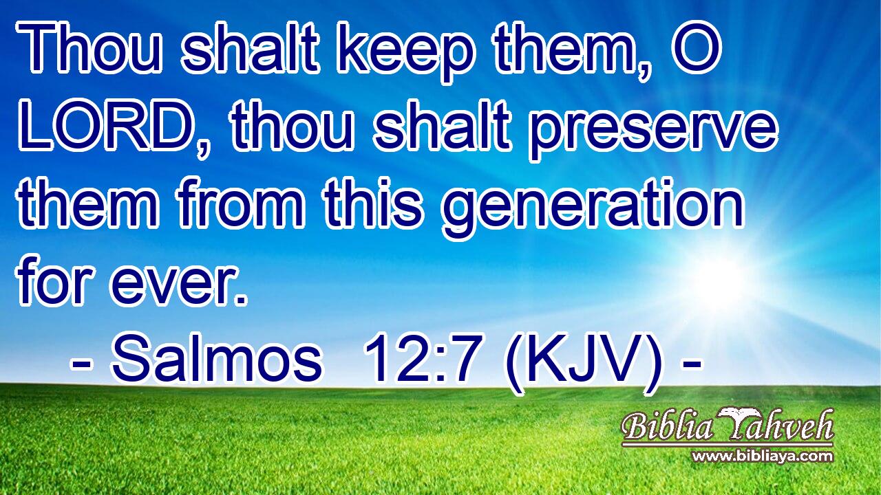 Thou shalt keep them, O LORD, thou shalt preserve them from this generation for ever.