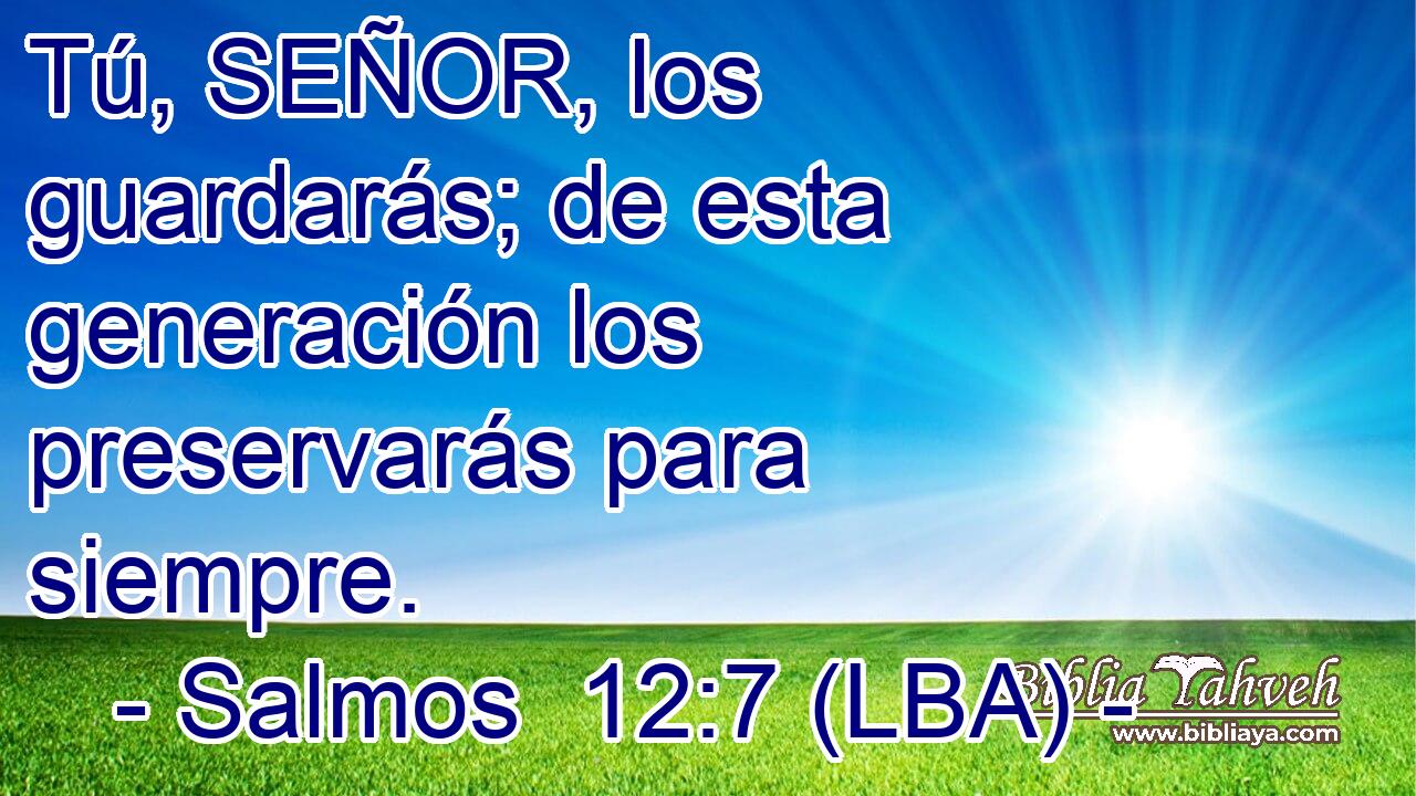 Tú, SEÑOR, los guardarás; de esta generación los preservarás para siempre.