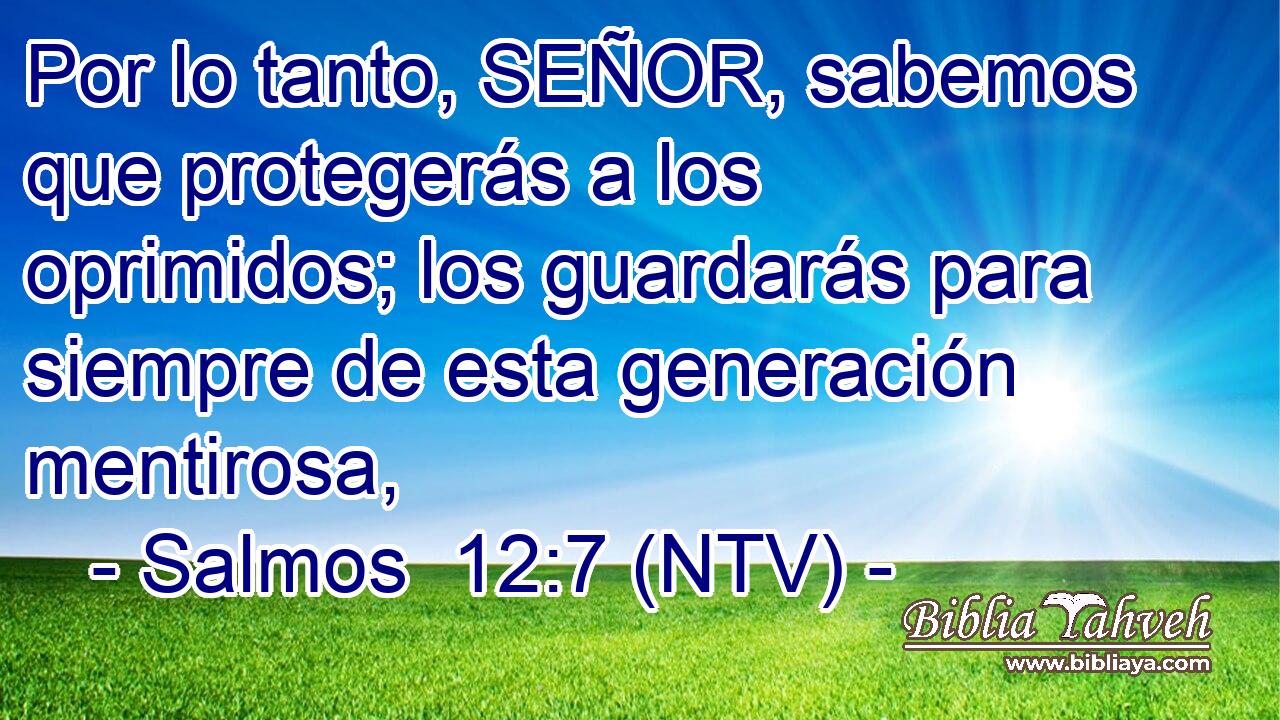 Por lo tanto, SEÑOR, sabemos que protegerás a los oprimidos; los guardarás para siempre de esta generación mentirosa,