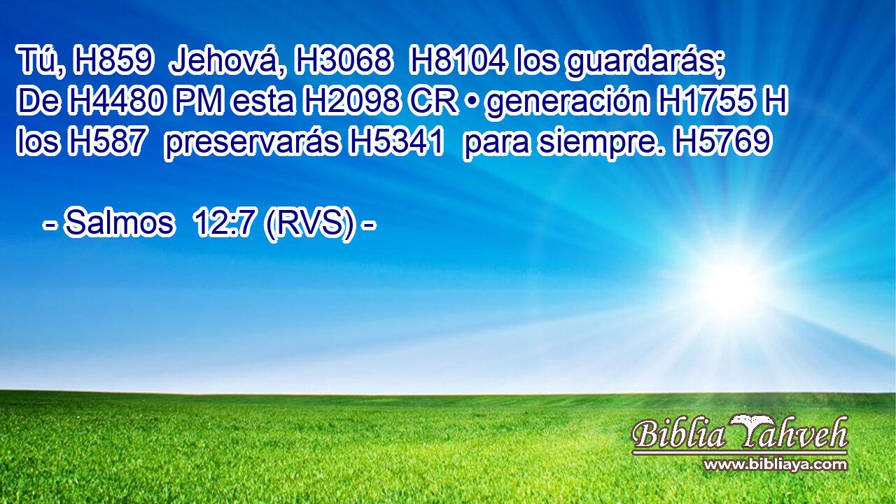 Tú, H859  Jehová, H3068  H8104 los guardarás; De H4480 PM esta H2098 CR • generación H1755 H los H587  preservarás H5341  para siempre. H5769  