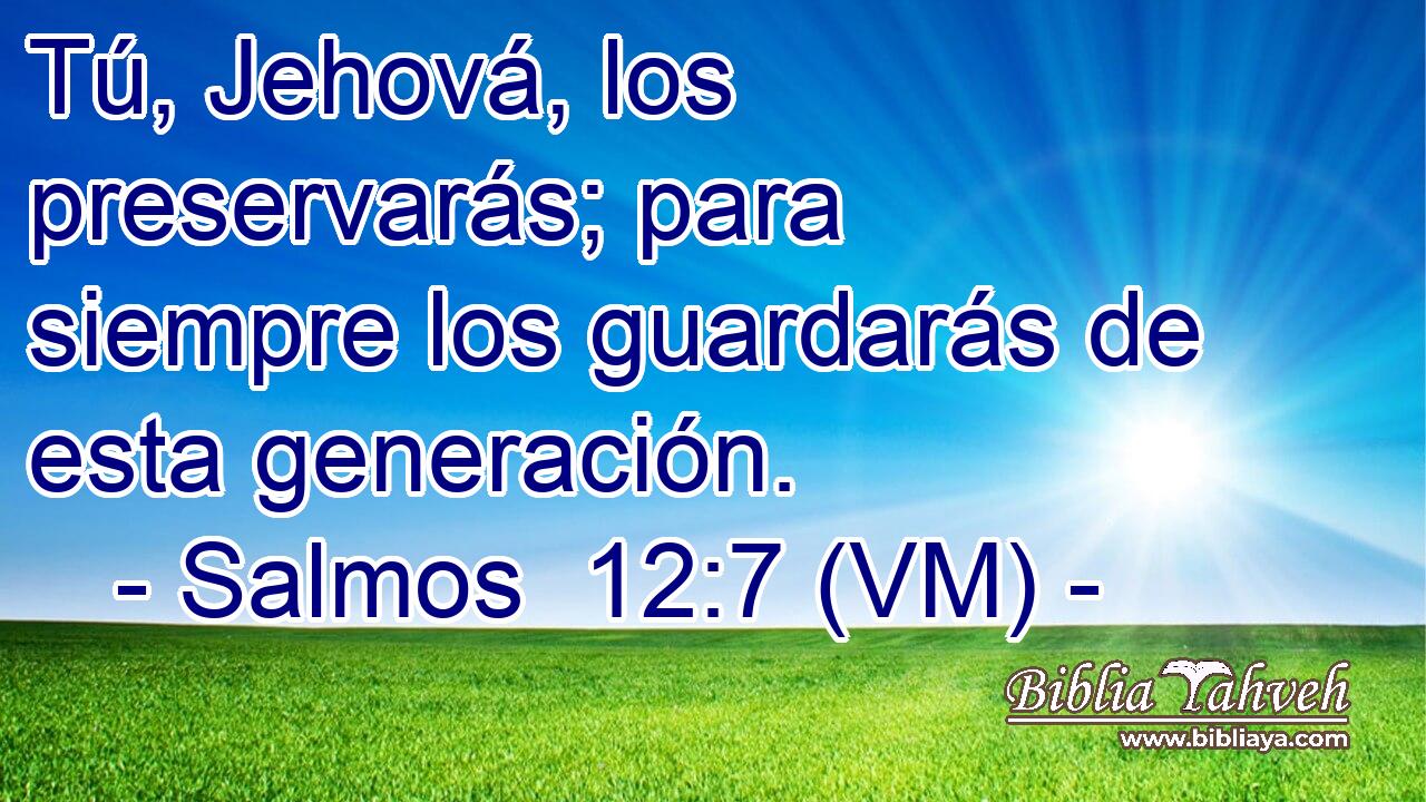 Tú, Jehová, los preservarás; para siempre los guardarás de esta generación. 