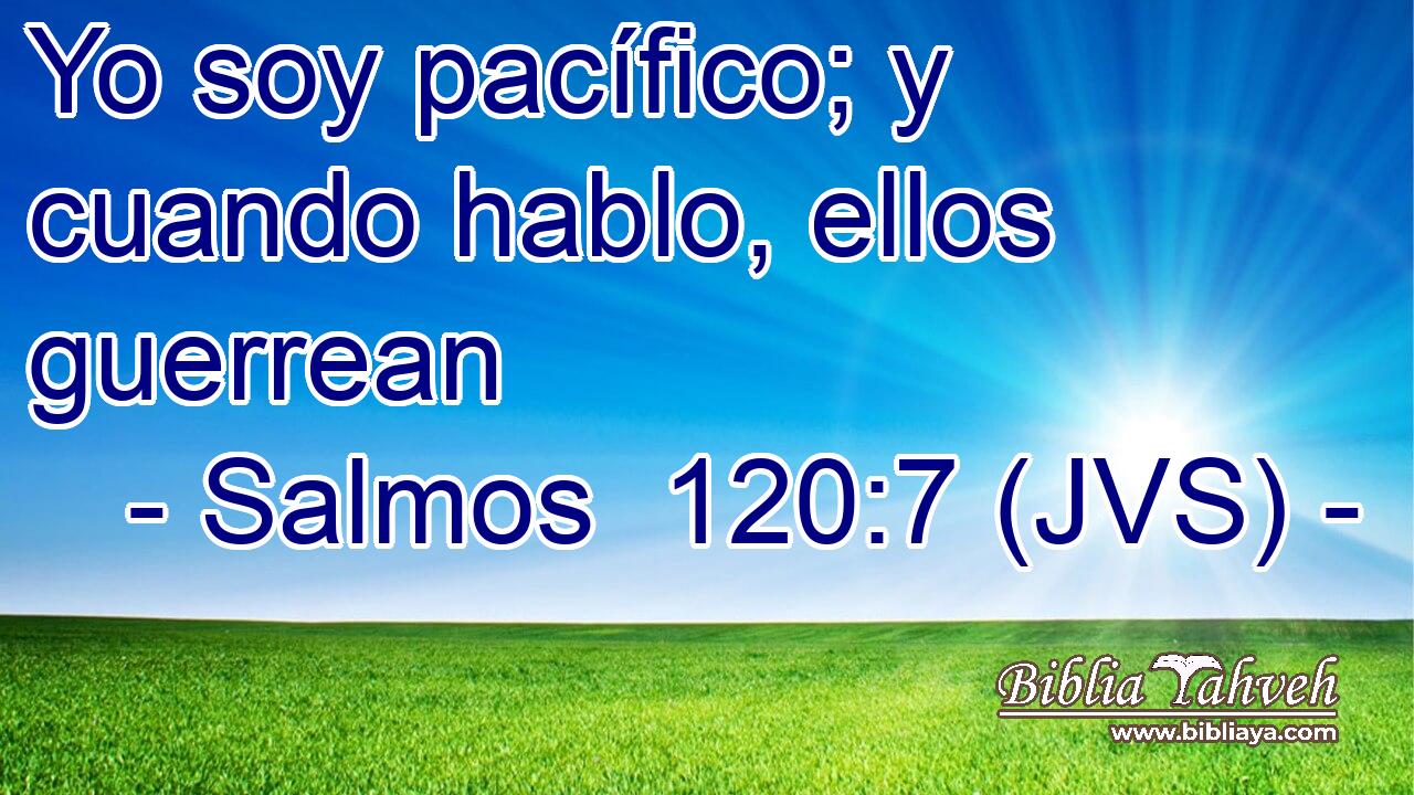 Yo soy pacífico; y cuando hablo, ellos guerrean