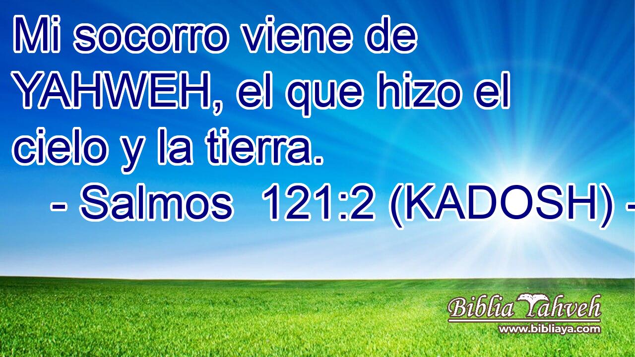  Mi socorro viene de YAHWEH, el que hizo el cielo y la tierra. 
