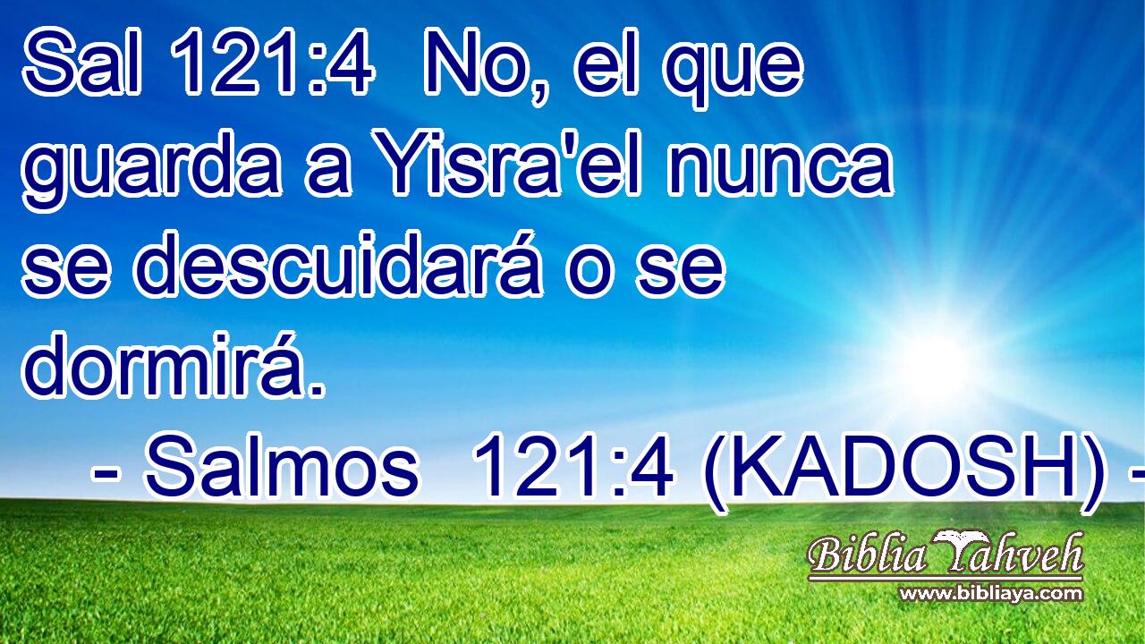  No, el que guarda a Yisra'el nunca se descuidará o se dormirá. 