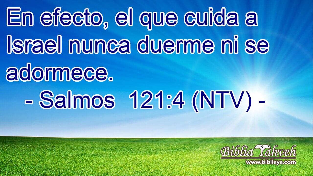 En efecto, el que cuida a Israel nunca duerme ni se adormece.