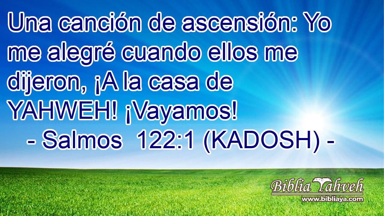  Una canción de ascensión: Yo me alegré cuando ellos me dijeron, ¡A la casa de YAHWEH! ¡Vayamos! 