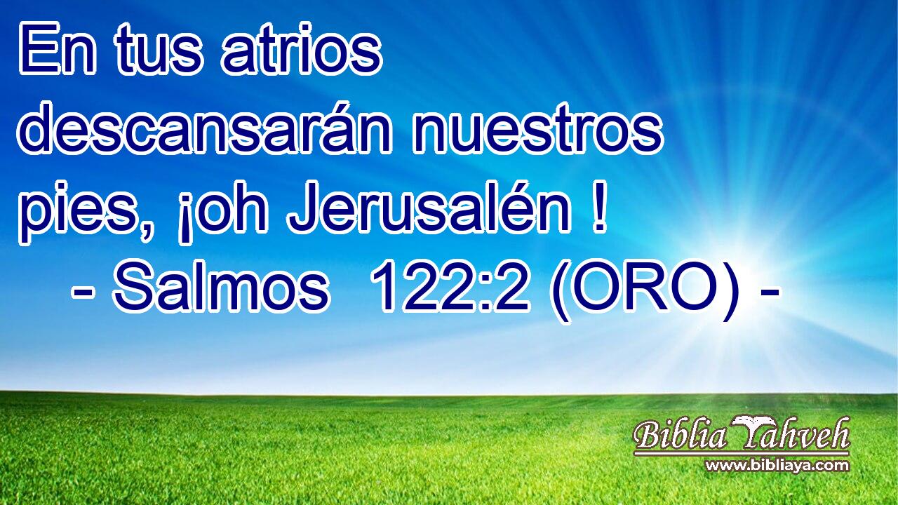  En tus atrios descansarán nuestros pies, ¡oh Jerusalén ! 