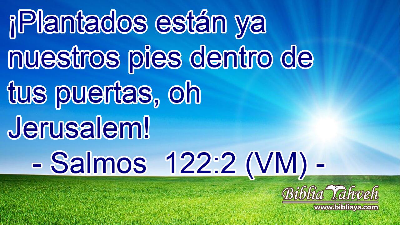  ¡Plantados están ya nuestros pies dentro de tus puertas, oh Jerusalem! 