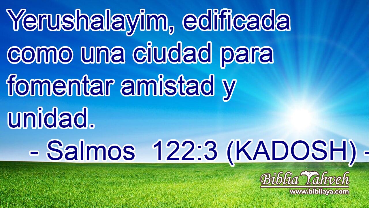  Yerushalayim, edificada como una ciudad para fomentar amistad y unidad. 