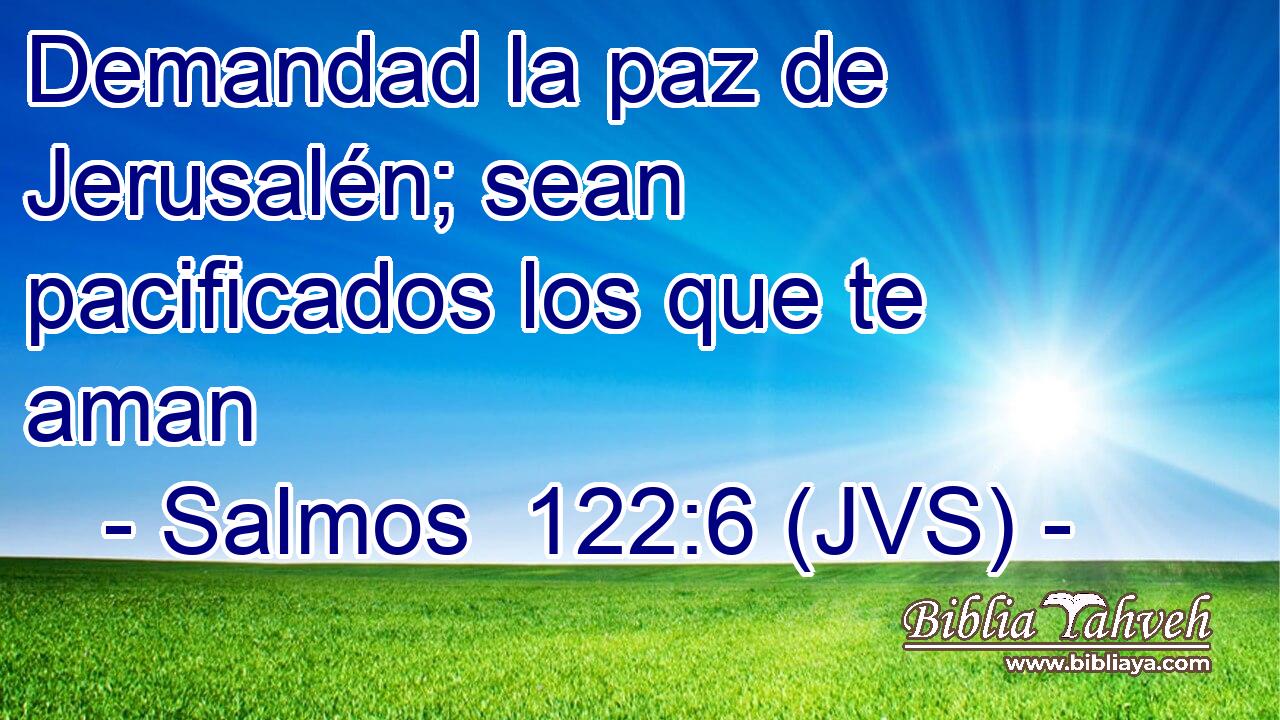 Demandad la paz de Jerusalén; sean pacificados los que te aman