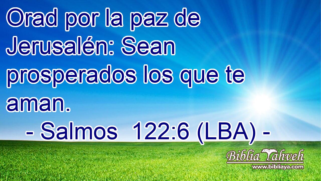 Orad por la paz de Jerusalén: Sean prosperados los que te aman.