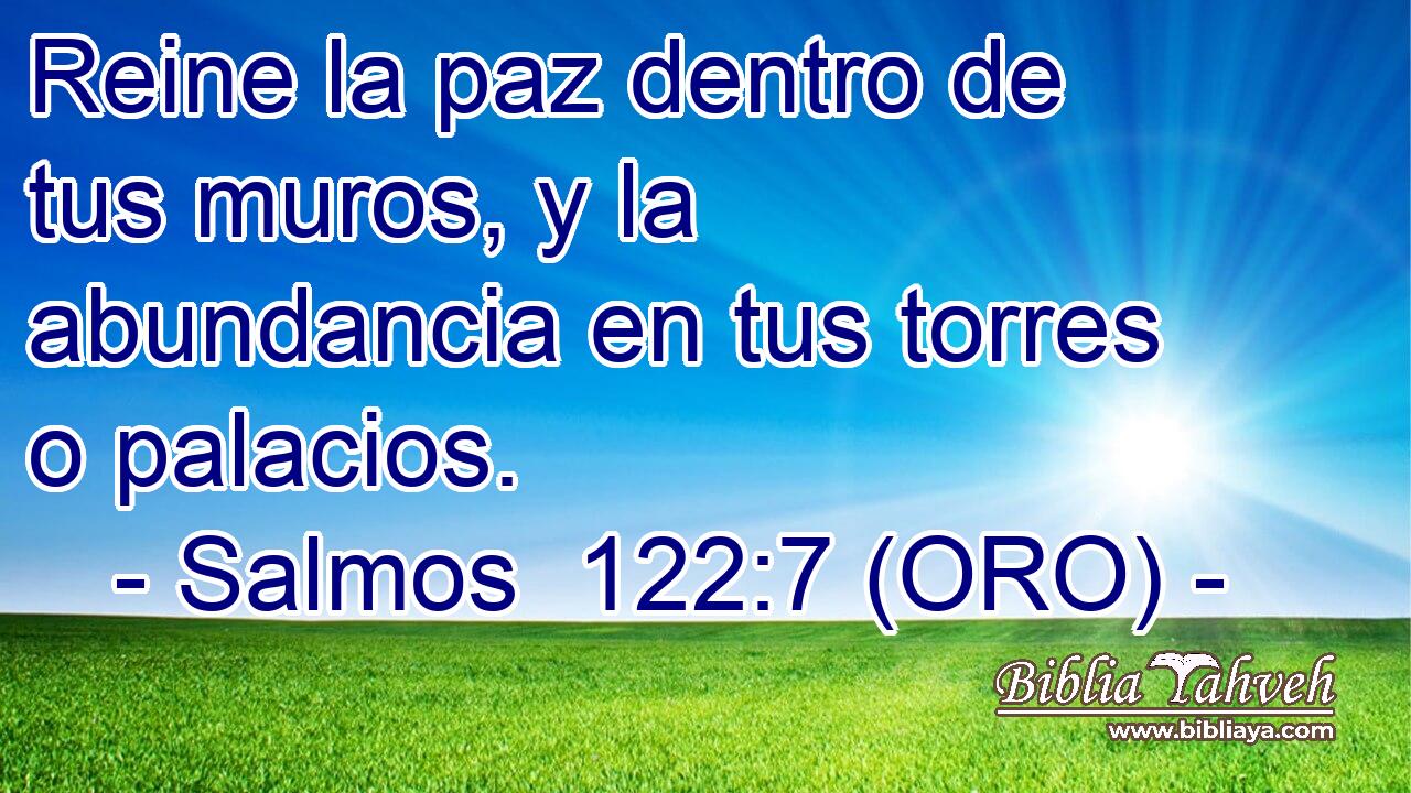  Reine la paz dentro de tus muros, y la abundancia en tus torres o palacios. 