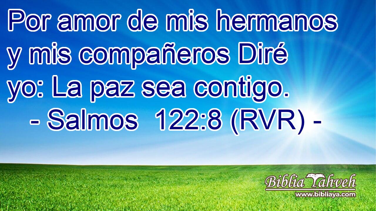 Por amor de mis hermanos y mis compañeros Diré yo: La paz sea contigo.