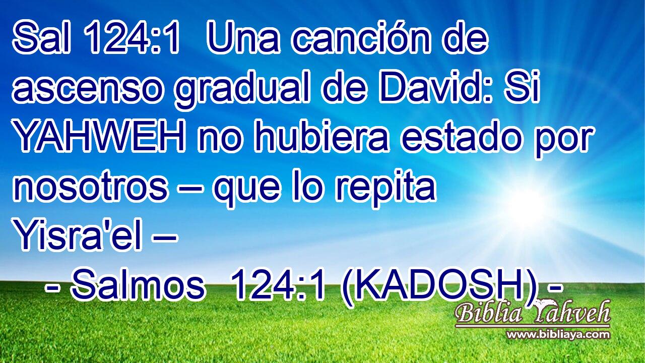  Una canción de ascenso gradual de David: Si YAHWEH no hubiera estado por nosotros – que lo repita Yisra'el – 