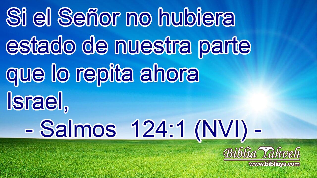  Si el Señor no hubiera estado de nuestra parte que lo repita ahora Israel, 