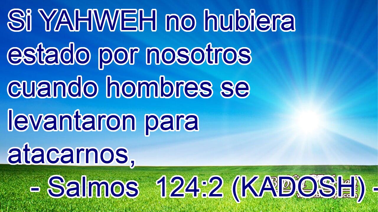 Si YAHWEH no hubiera estado por nosotros cuando hombres se levantaron para atacarnos, 