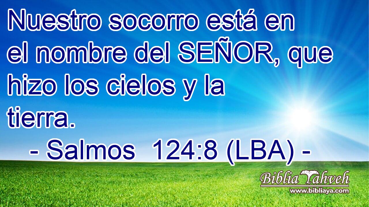 Nuestro socorro está en el nombre del SEÑOR, que hizo los cielos y la tierra.