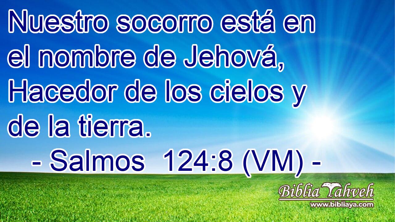  Nuestro socorro está en el nombre de Jehová, Hacedor de los cielos y de la tierra. 