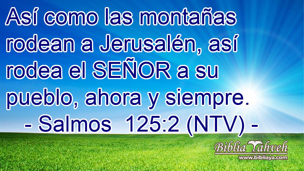 Así como las montañas rodean a Jerusalén, así rodea el SEÑOR a su pueblo, ahora y siempre.