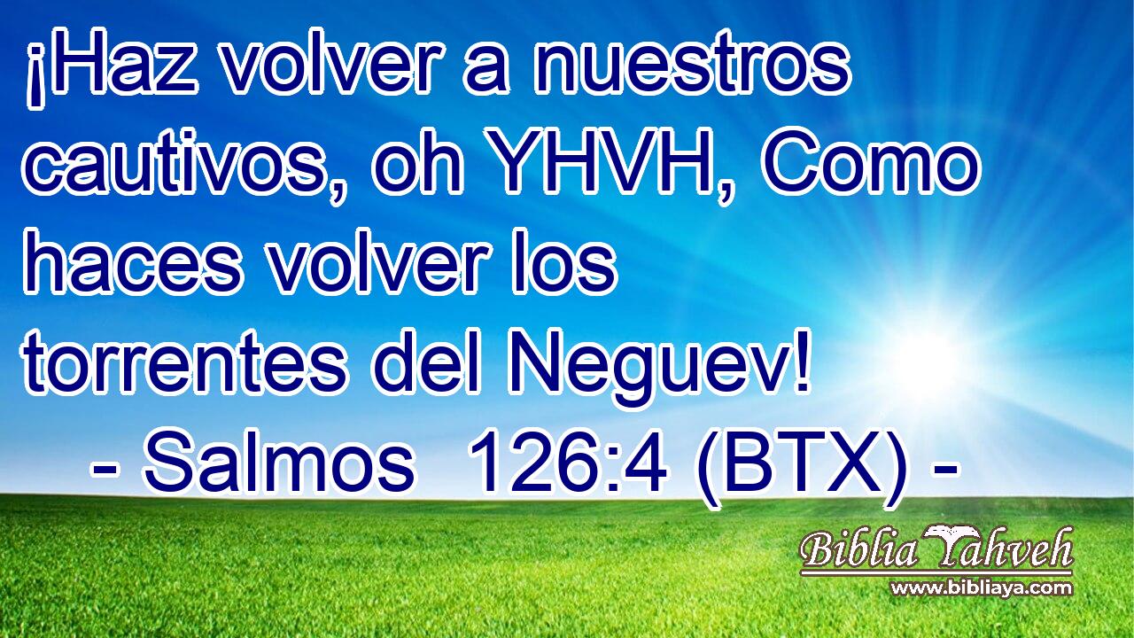 ¡Haz volver a nuestros cautivos, oh YHVH, Como haces volver los torrentes del Neguev!