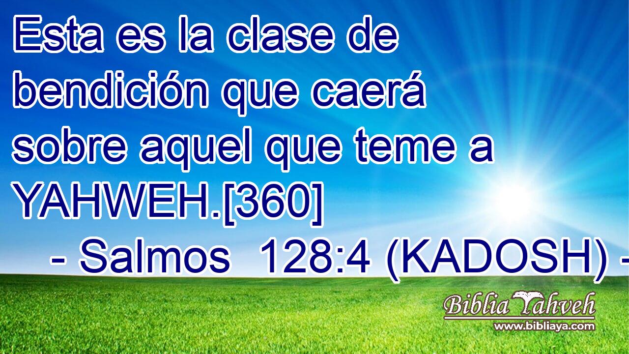  Esta es la clase de bendición que caerá sobre aquel que teme a YAHWEH.[360] 