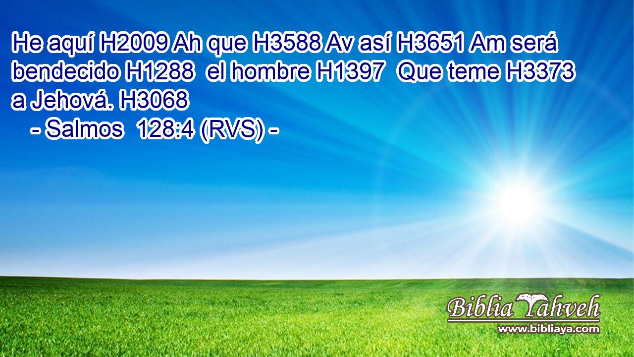 He aquí H2009 Ah que H3588 Av así H3651 Am será bendecido H1288  el hombre H1397  Que teme H3373  a Jehová. H3068  