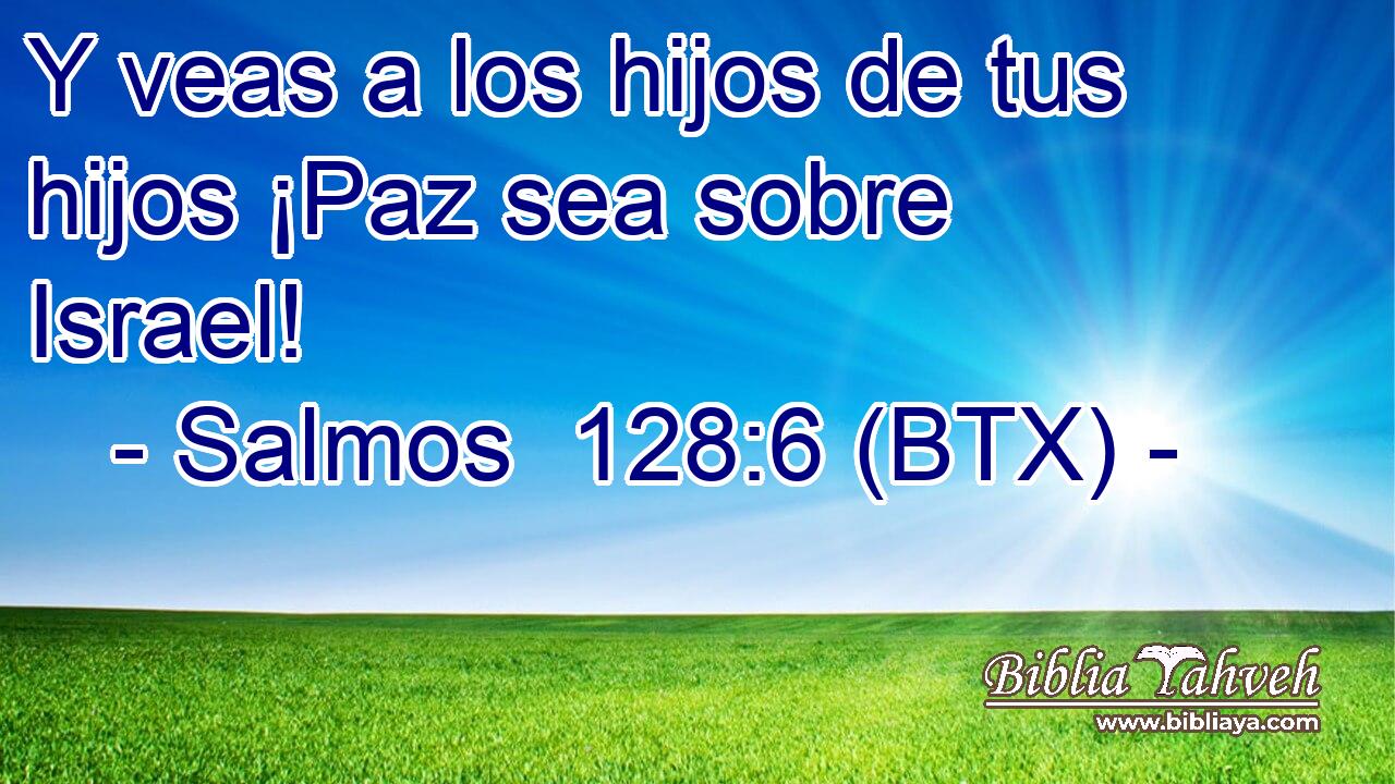 Y veas a los hijos de tus hijos ¡Paz sea sobre Israel!