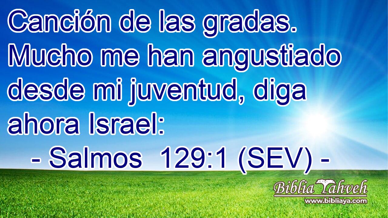 Canción de las gradas. Mucho me han angustiado desde mi juventud, diga ahora Israel: