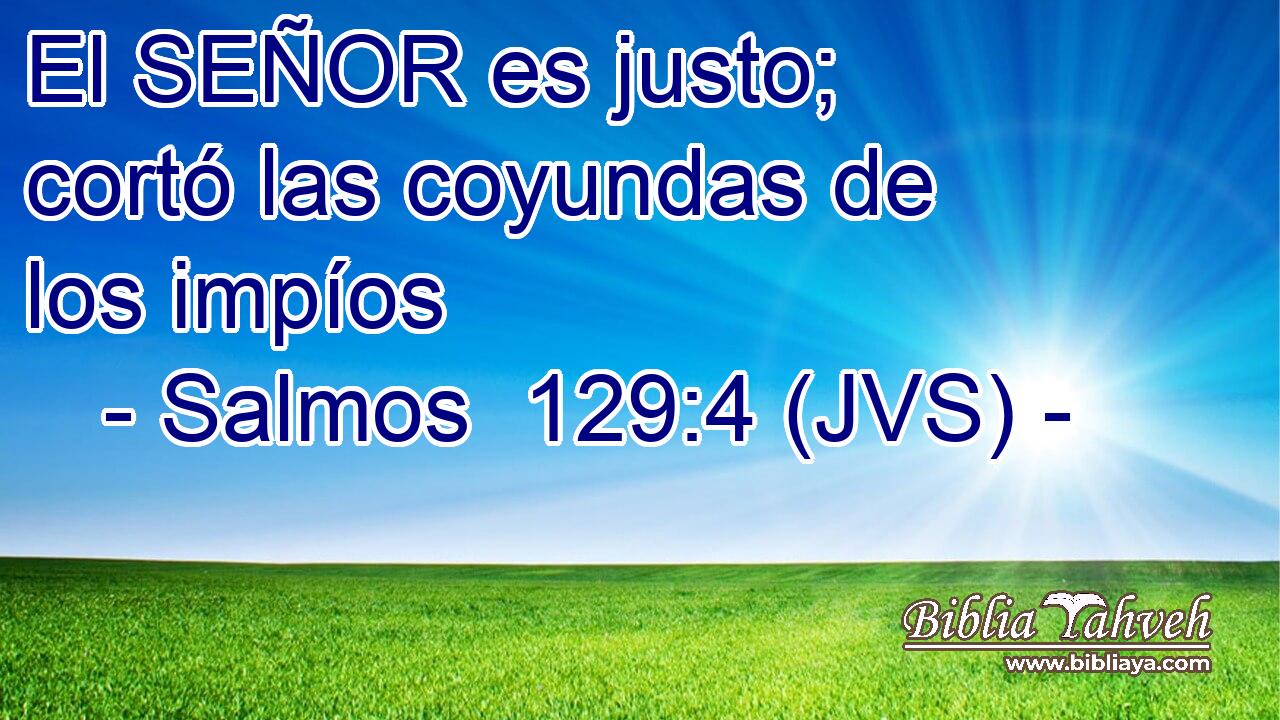 El SEÑOR es justo; cortó las coyundas de los impíos