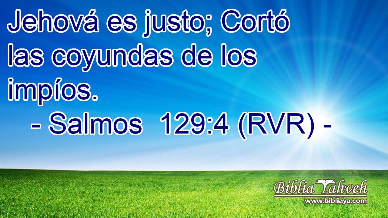 Jehová es justo; Cortó las coyundas de los impíos.
