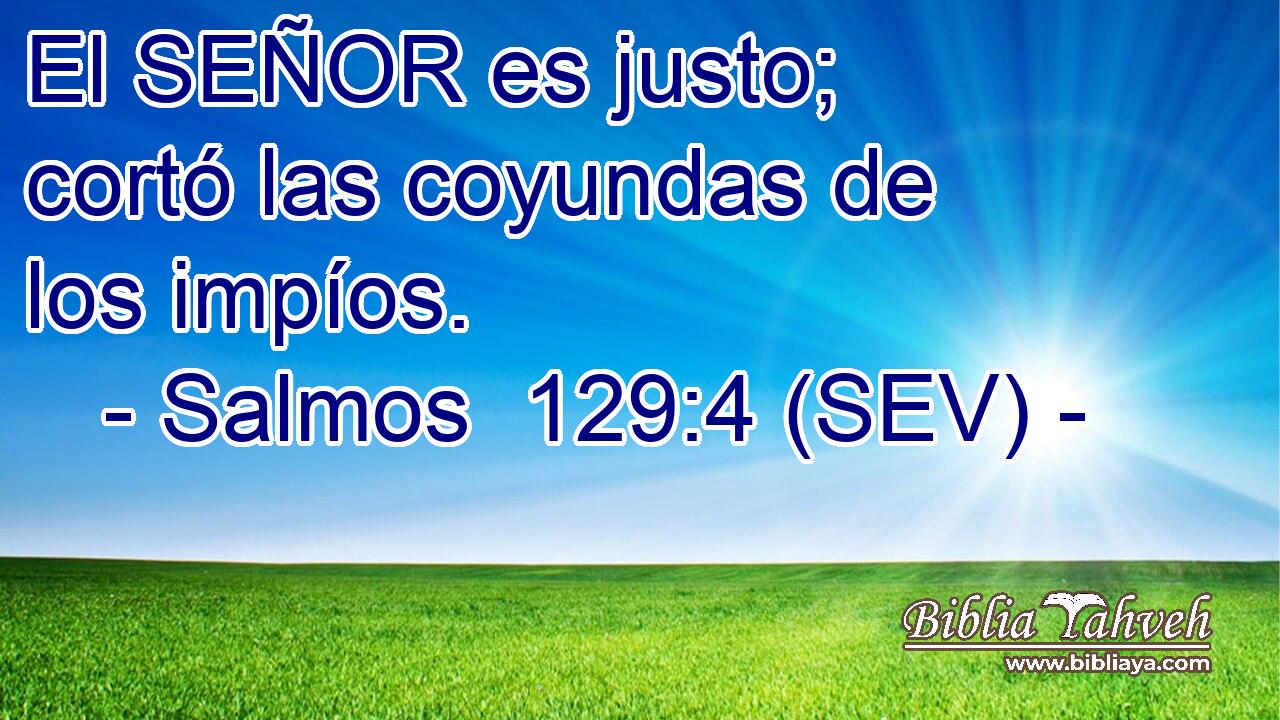 El SEÑOR es justo; cortó las coyundas de los impíos.