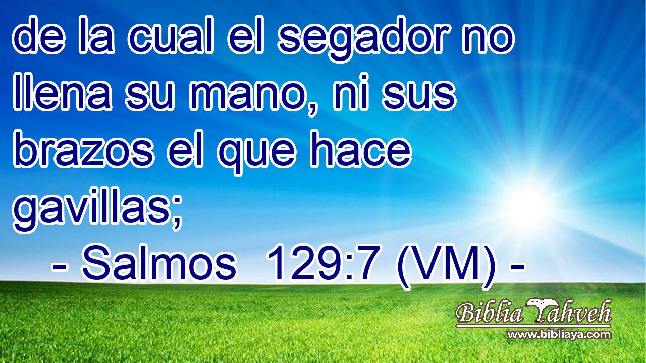  de la cual el segador no llena su mano, ni sus brazos el que hace gavillas; 